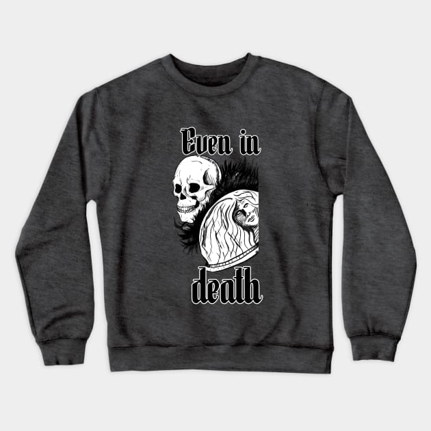 Even in death Crewneck Sweatshirt by Haroldrod